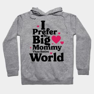 I Prefer My Big Mommy Than Entire World v2 Hoodie